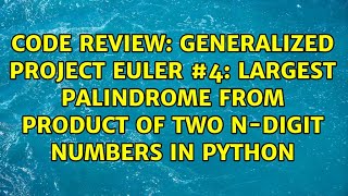 Generalized Project Euler #4: Largest palindrome from product of two n-digit numbers in Python
