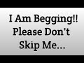 I'm Begging, Please Don't Skip Me!!! God Message For You Today 🙏💗