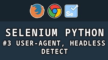 Selenium Python - #3 Юзер-Агенты, работа в фоне и обход детекта селениума