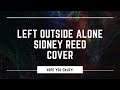 Left outside alone anastacia cover by sidney reed