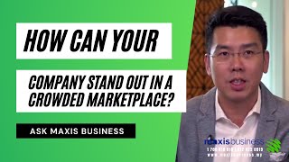 Maxis business - How can your company stand out in a crowded marketplace?