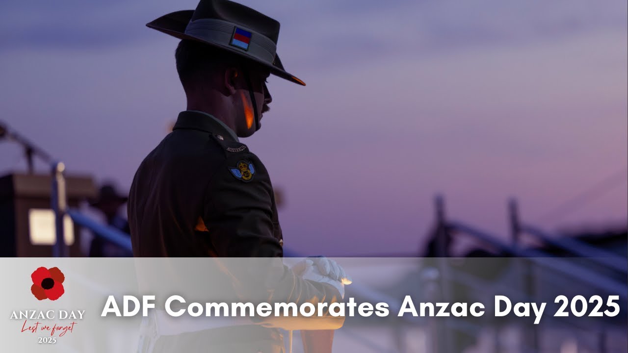 ADF | ADF Commemorates Anzac Day 2025