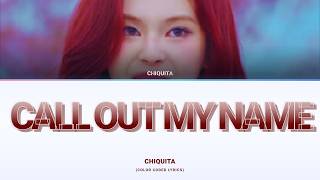 CHIQUITA 'CALL OUT MY NAME' (Lyrics Color Coded)