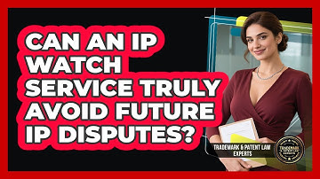 Can An IP Watch Service Truly Avoid Future IP Disputes? - Trademark and Patent Law Experts