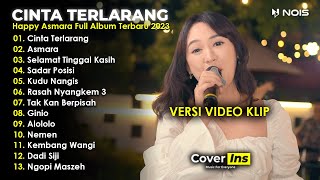 Happy Asmara - Cinta Terlarang, Asmara | Full Album Terbaru 2023 Tanpa Iklan (Video Klip)