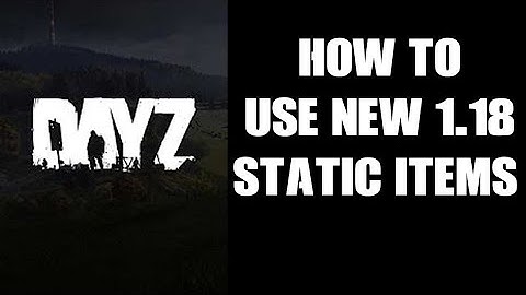 How To Use New 1.18 Static Items To Create Custom Server Locations & Props In DayZ Editor PC Console