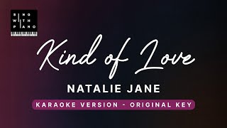 Kind of Love - Natalie Jane (Original Key Karaoke) - Piano Instrumental Cover with Lyrics