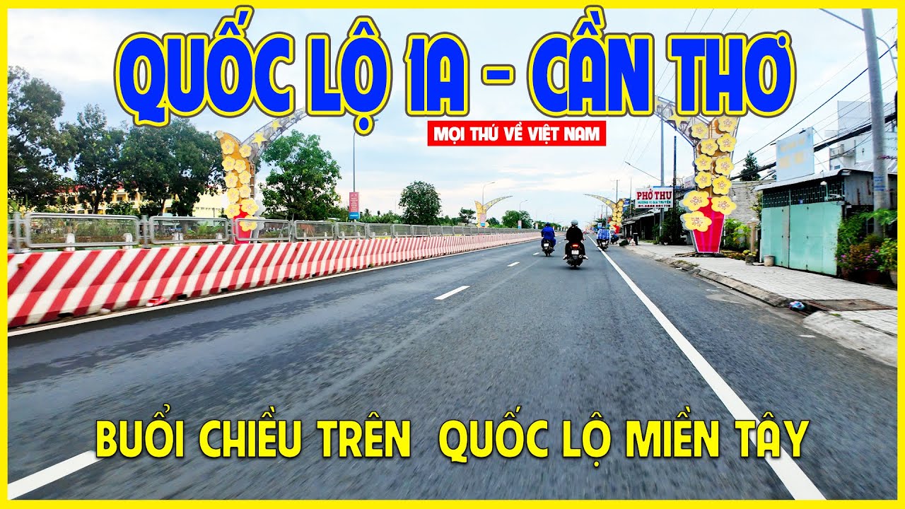 QUỐC LỘ 1A - CẦN THƠ | BUỔI CHIỀU DẠO BƯỚC TRÊN QUỐC LỘ MIỀN TÂY | Cần Thơ ngày nay