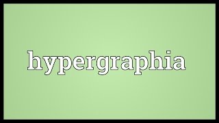 Hypergraphia Meaning
