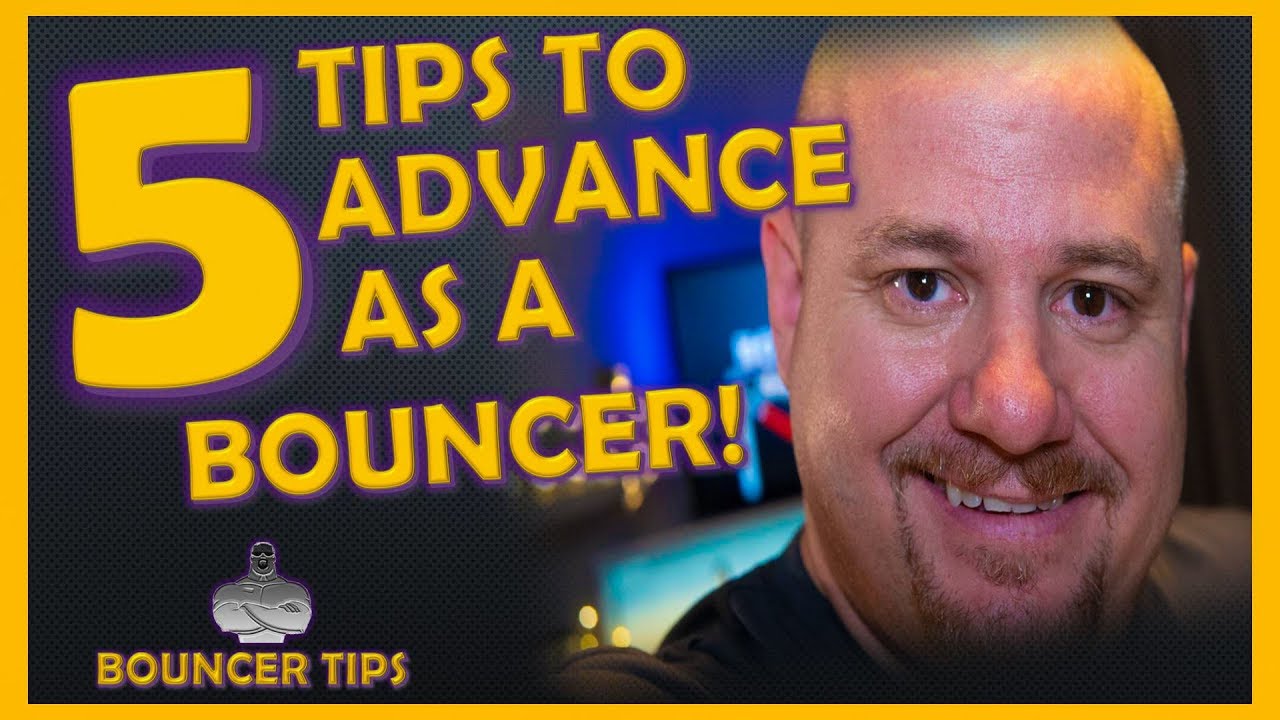 5 VALUABLE Tips to Advance As A Bouncer -Bouncer Tips (2018)