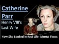 CATHERINE PARR in Real Life (Henry VIII&#39;s 6th Wife) - With Animations - Mortal Faces