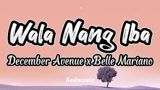 December Avenue x Belle Mariano - Wala Nang Iba (Lyrics)