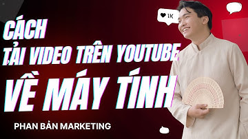 Hướng Dẫn Chi Tiết Cách Tải Video Trên YouTube Về Máy Tính Full HD