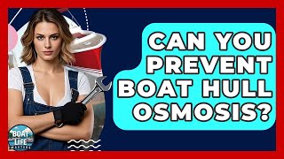 Can You Prevent Boat Hull Osmosis? - Boat Life Masters