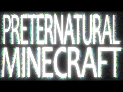 PRETERNATURAL MINECRAFT | 4