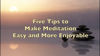 5 Tips to Make Meditation Easy and Enjoyable