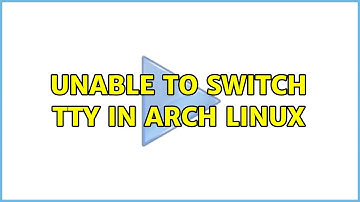 Unable to switch TTY in arch linux (2 Solutions!!)