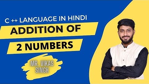Addition of 2 Numbers Program in C++ | C++ Program To Add Two Numbers In Hindi By Vikas Singh