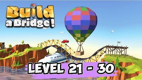BUILD A BRIDGE LEVEL 21 - 30 (3 STAR)