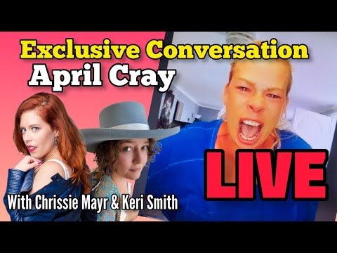 LIVE Exclusive Conversation with April Cray! Keri Smith & Chrissie Mayr. Manipulated Viral Video!