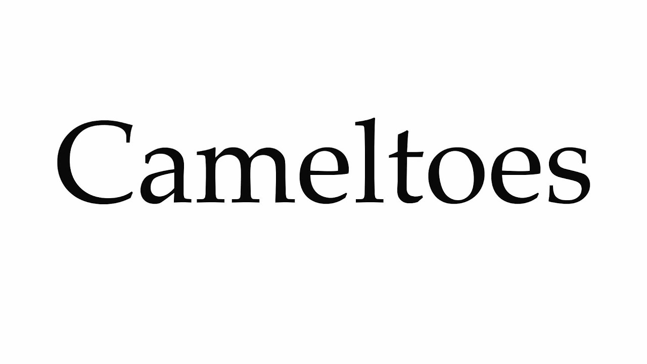 How to Pronounce Cameltoes 