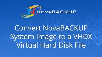 Convert NovaBACKUP System Image to a VHDX Virtual Hard Disk File