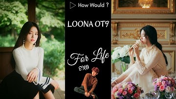 How Would? LOONA OT9 - For Life EXO (Color Coded / Line Distribution)