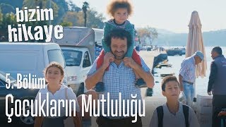 Çocukların Mutluluğu - Bizim Hikaye 5. Bölüm