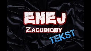 Video thumbnail of "Enej-Zagubiony/TEKST"