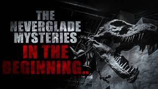“The Neverglades Mysteries: In the Beginning...” | Creepypasta Storytime