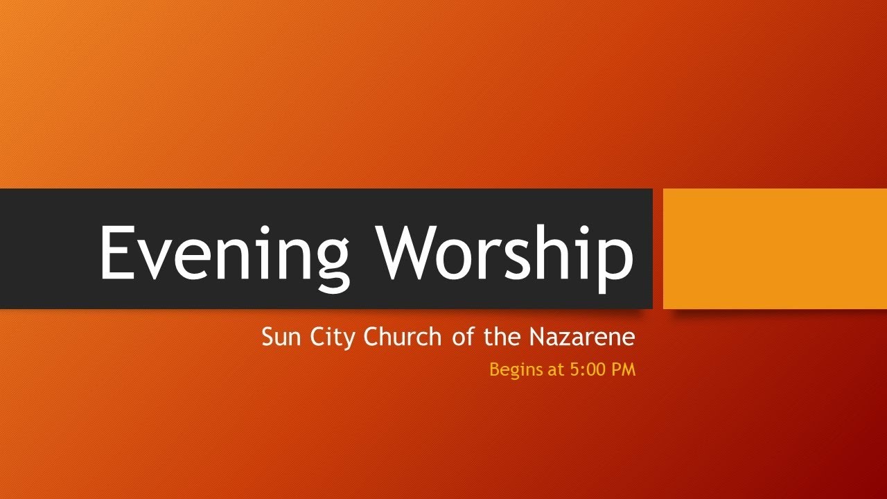Evening Worship Sun City Church of the Nazarene YouTube