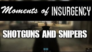 Moments of Insurgency Episode 8: Shotguns and Snipers (Insurgency Gameplay)