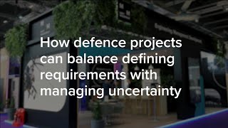 How defence projects can balance defining requirements with managing uncertainty