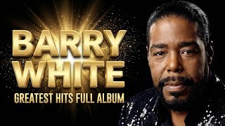 Best of Barry White - Barry White Greatest Hits Full Album - Greatest Hits of All Time