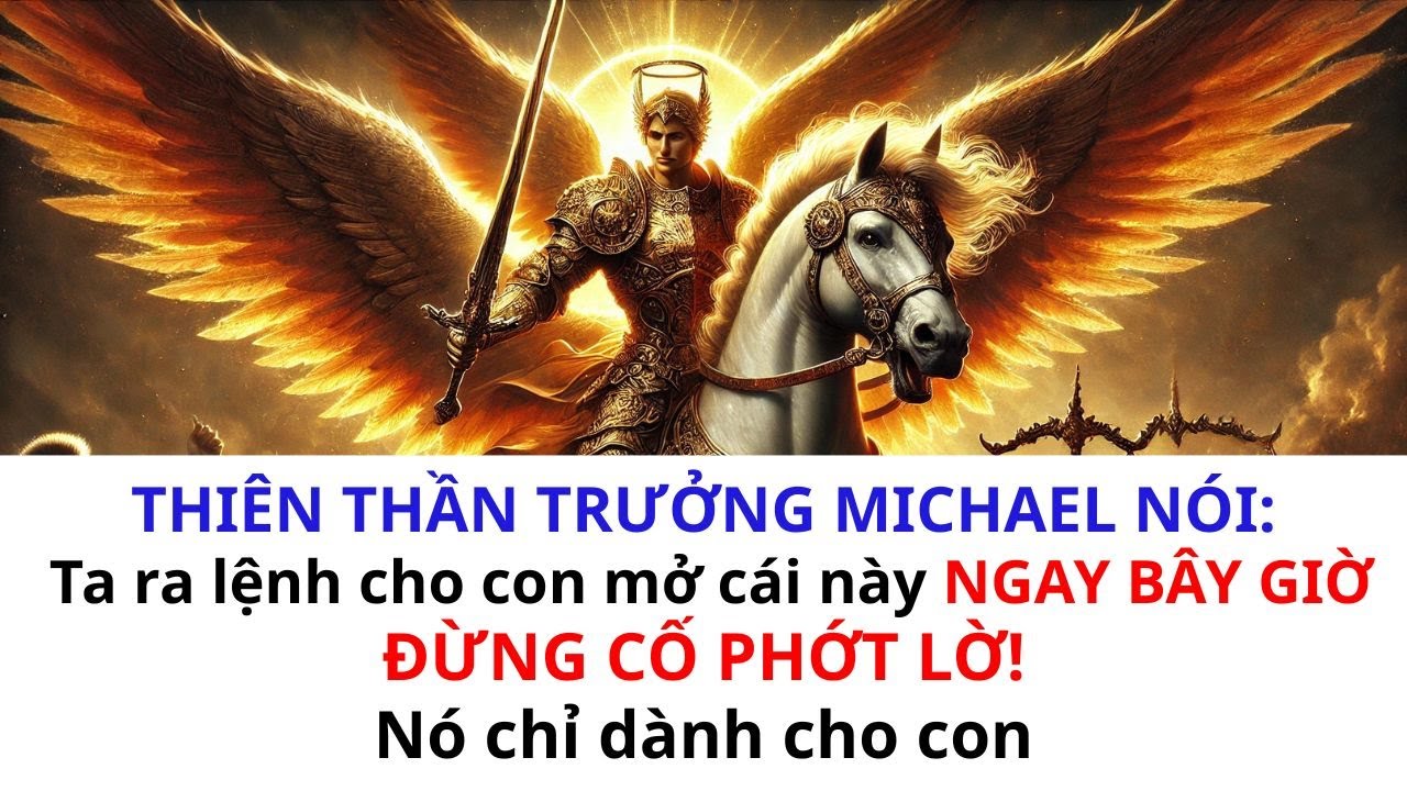 🧾Thiên thần trưởng Michael nói: Ta ra lệnh hãy mở ngay bây giờ, đừng phớt lờ! Nó chỉ dành cho con.