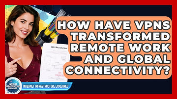 How Have VPNs Transformed Remote Work And Global Connectivity? - Internet Infrastructure Explained