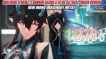 Dan Heng IL New 1.3 Banner Gacha & Lv 80 All Skill  Quick Review - New Mono Imaginary Meta?