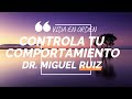CONTROLA TU PROPIO COMPORTAMIENTO - Dr. Miguel Ruiz | VIDA EN ORDEN