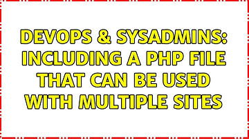 DevOps & SysAdmins: Including a PHP file that can be used with multiple sites (3 Solutions!!)