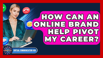 How Can An Online Brand Help Pivot My Career? - Virtual Communication Hub