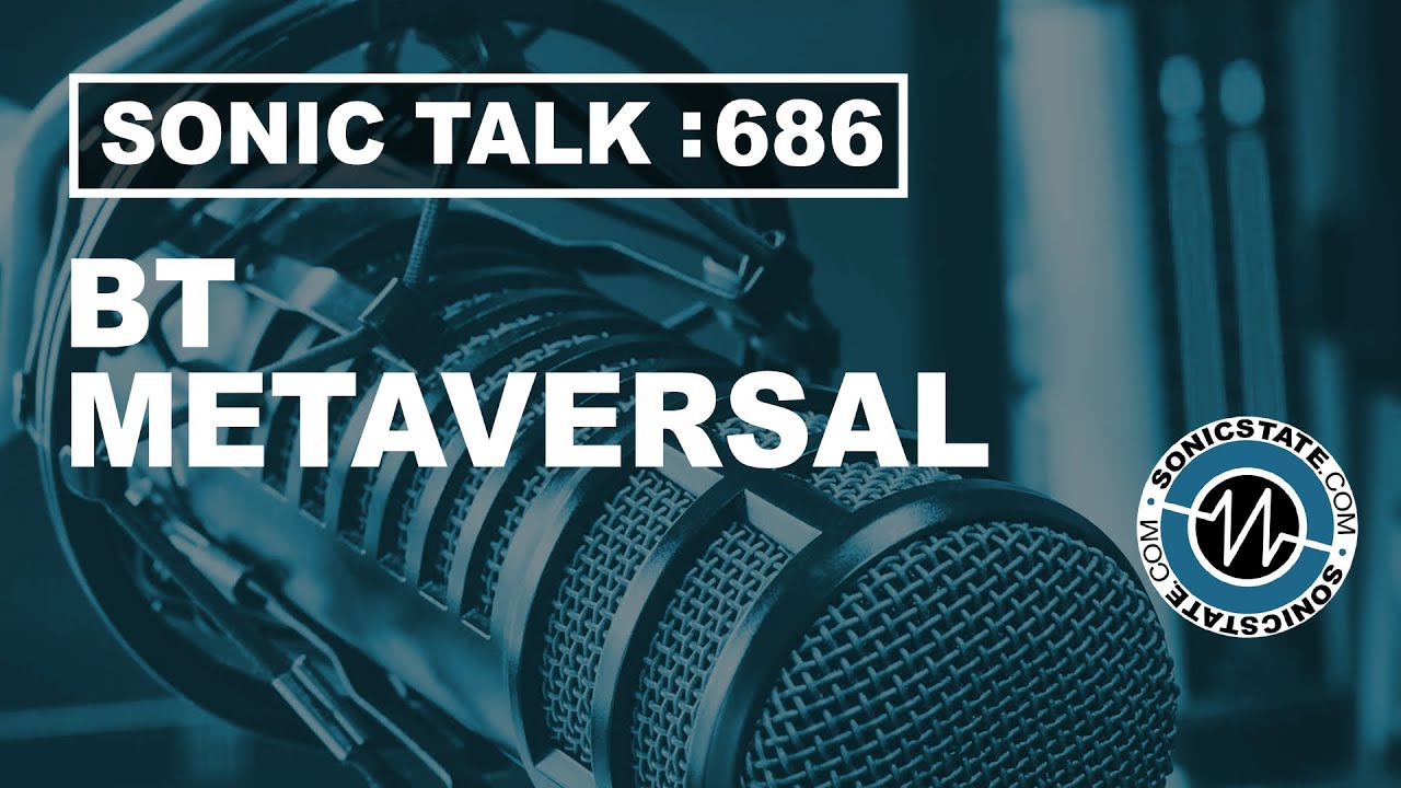 Sonic TALK 686 - BT Metaversal