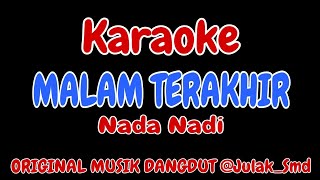 MALAM TERAKHIR KARAOKE ORIGINAL MUSIK (Nada Nadi) @Julak_Smd 