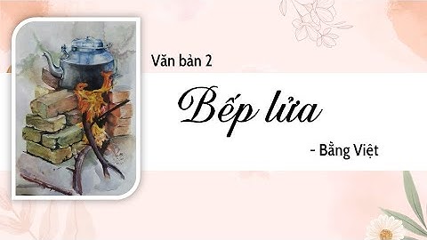 Ngữ văn 9 | Bếp lửa (Bộ Chân trời sáng tạo) | Thầy Trần Lê Duy