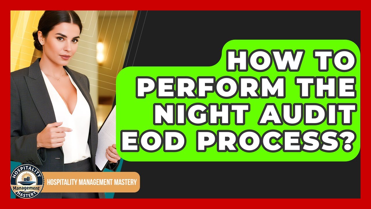 How To Perform The Night Audit EOD Process? - Hospitality Management Mastery