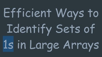 Efficient Ways to Identify Sets of 1s in Large Arrays