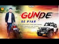 Gunde se pyar  a story of gangster new haryanvi badmashi song ashok chechi satish chandela