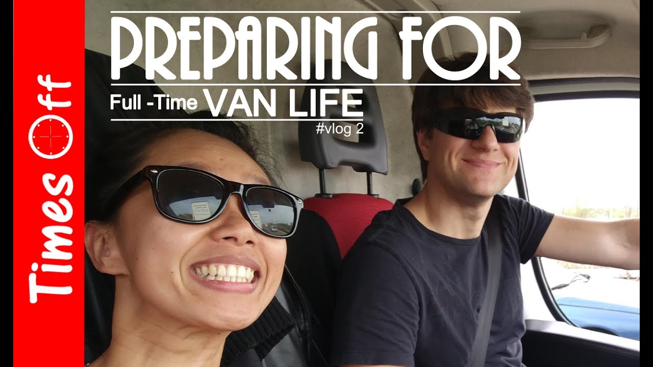 Preparing for Full Time Van Life || Vlog 2 - YouTube
