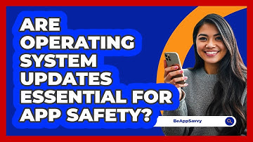 Are Operating System Updates Essential For App Safety?