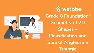 Grade 8 - Geometry of 2D Shapes Foundation (classification and sum of angles in a triangle)
