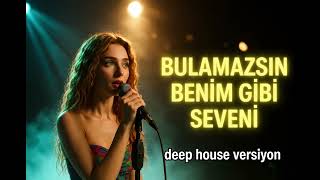 Bulamazsın Benim Gibi Seveni | Deep House Remix 2026 | Emotional Chill & Club Mix